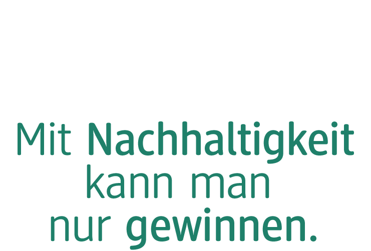 Mit Nachhaltigkeit kann man nur gewinnen.